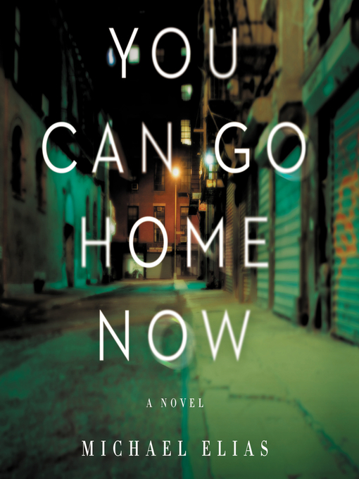 Title details for You Can Go Home Now by Michael Elias - Available